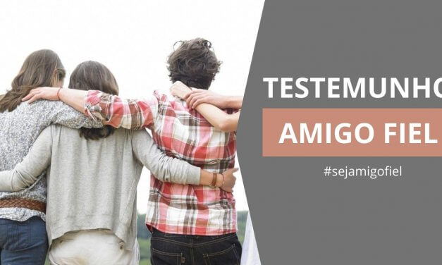 TESTEMUNHO AMIGO FIEL