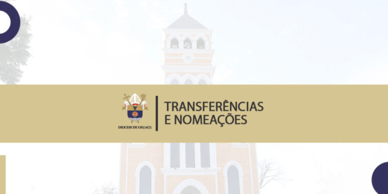 Nomeações e transferências na Diocese de Uruaçu