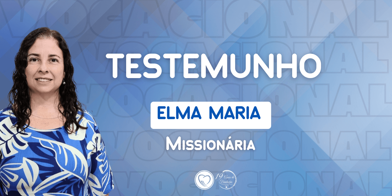 Testemunho da Missionária  Elma Maria