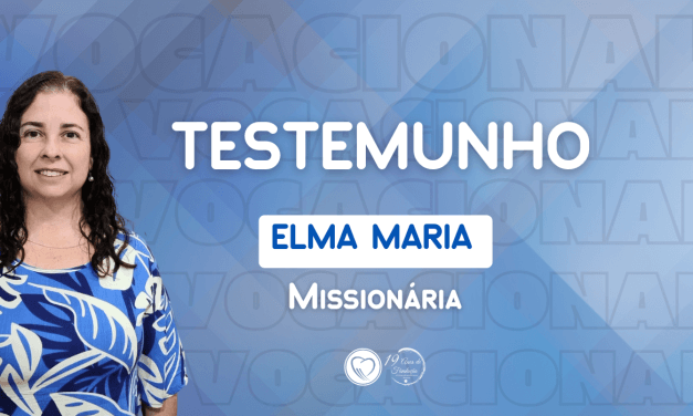 Testemunho da Missionária  Elma Maria