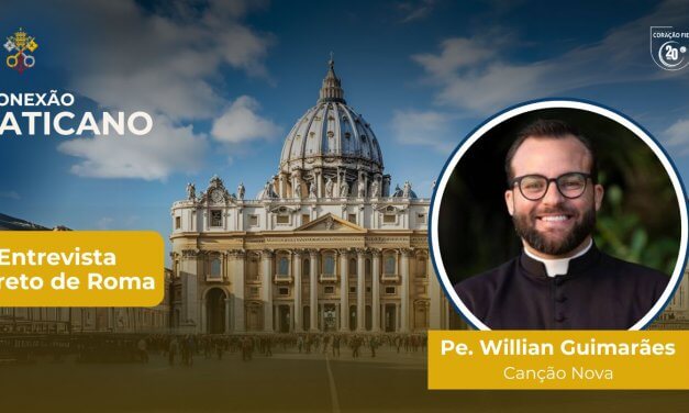 Conexão Vaticano: Padre Willian Guimarães fala sobre o momento atual da Igreja