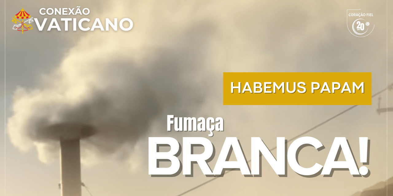 FUMAÇA BRANCA: IGREJA TEM UM NOVO PAPA
