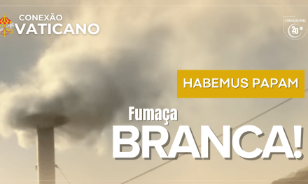 FUMAÇA BRANCA: IGREJA TEM UM NOVO PAPA