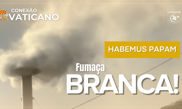 FUMAÇA BRANCA: IGREJA TEM UM NOVO PAPA
