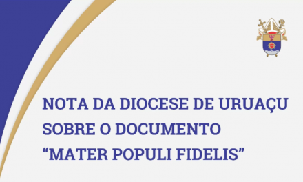 Nota da Diocese de Uruaçu sobre o documento “Mater Populi Fidelis”