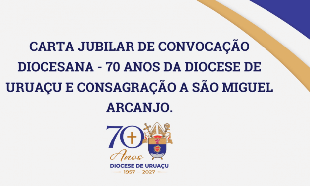 Carta Jubilar de Convocação Diocesana – 70 anos da Diocese de Uruaçu e Consagração a São Miguel Arcanjo