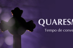 Como Viver bem o tempo da quaresma?