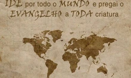 Ide por todo o mundo e pregai o evangelho a toda Criatura! (Mc 16,15)