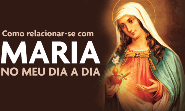Como relacionar-se com Maria no meu dia a dia