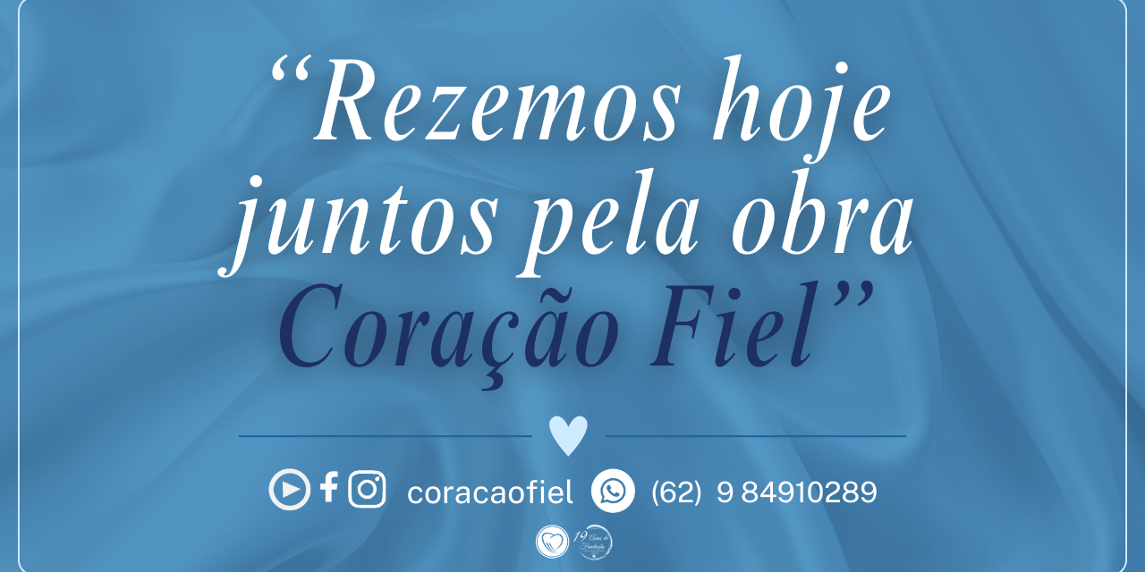 Rezemos pela obra Coração Fiel