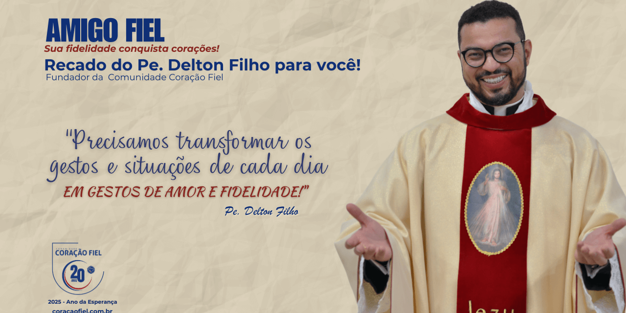 Recado do Pe. Delton Filho para você amigo fiel!