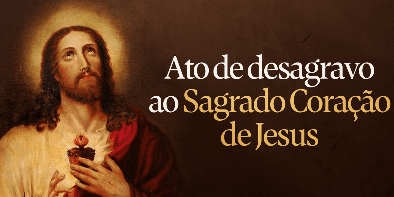 Ato de Desagravo e Reparação Pública ao Sagrado Coração de Jesus